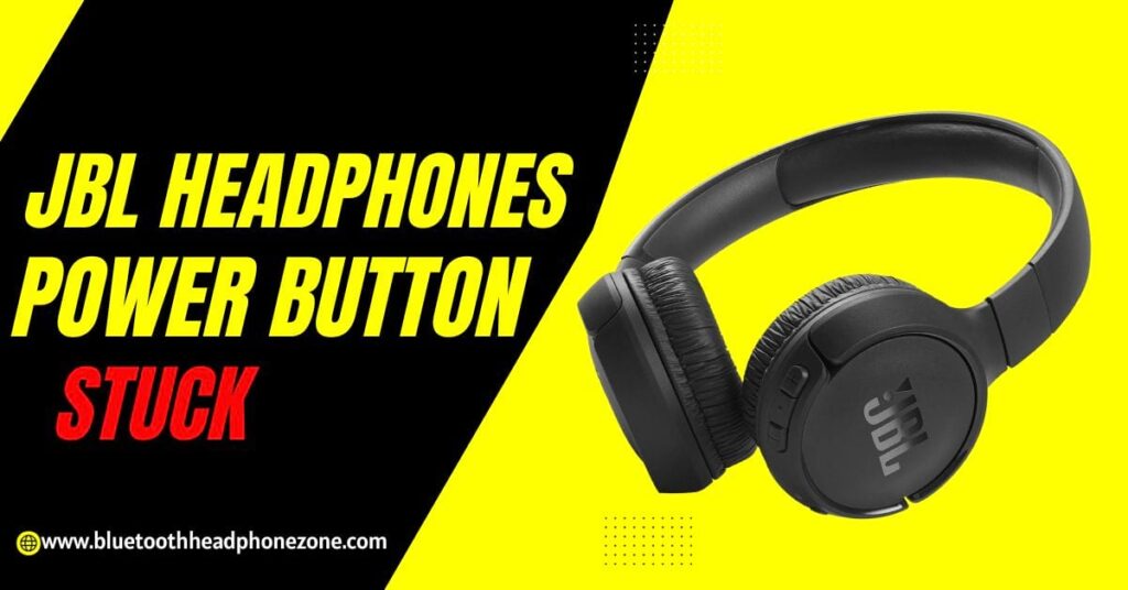 How to Fix the JBL Headphones Power Button Stuck? The BHZ