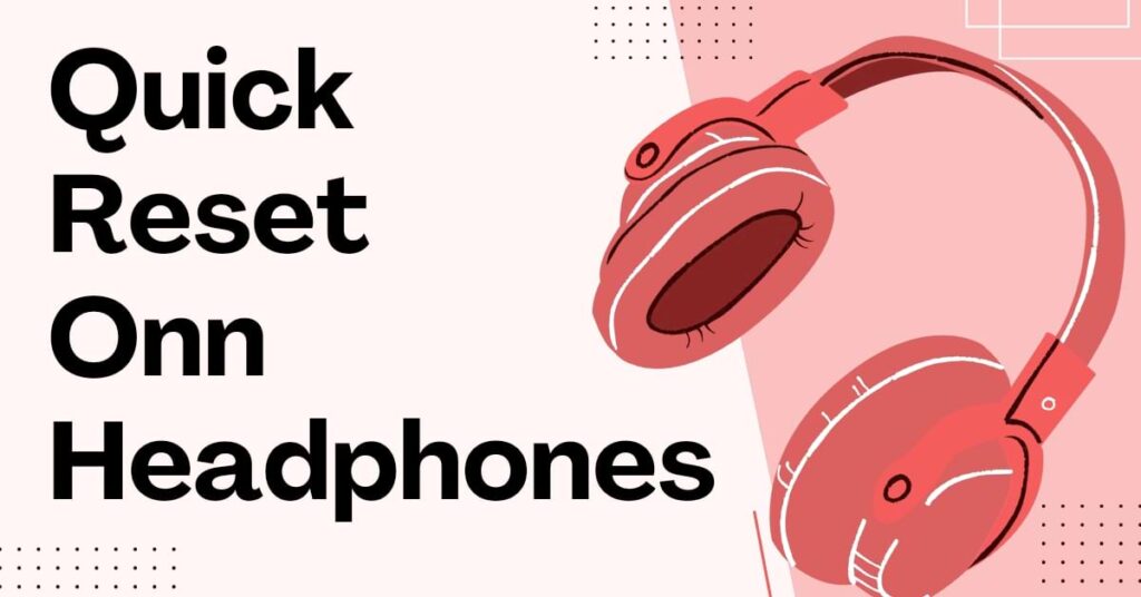 How to Reset Onn Bluetooth Headphones Revive Your Sounds The BHZ