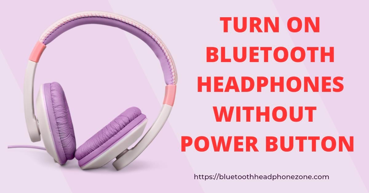 Turn on Bluetooth headphones without a power button