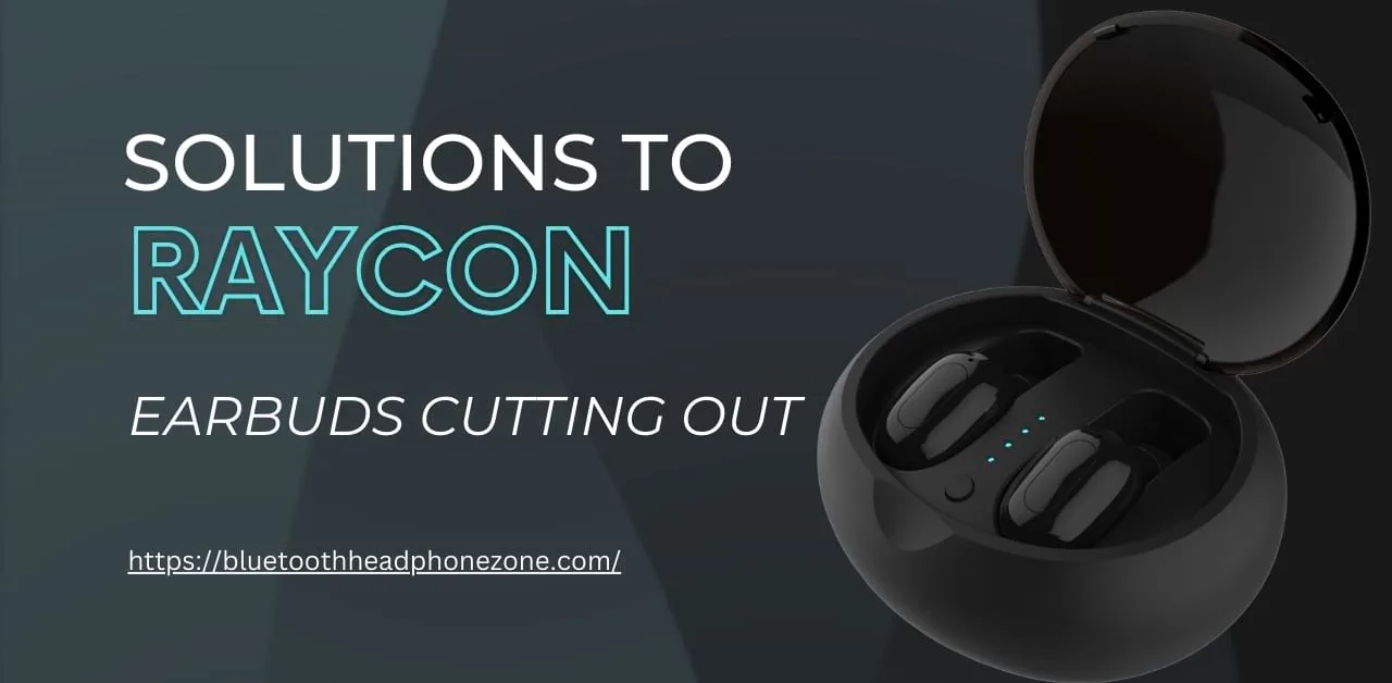 Raycon Earbuds Cutting Out